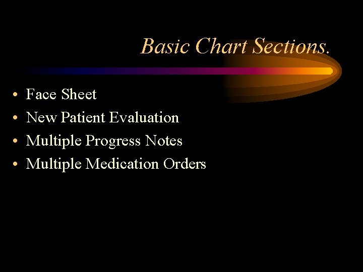 Basic Chart Sections. • • Face Sheet New Patient Evaluation Multiple Progress Notes Multiple