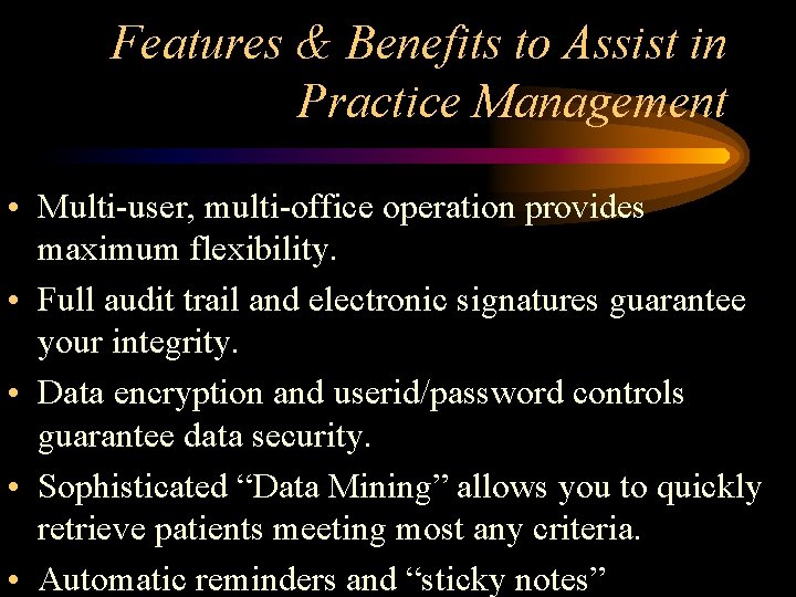 Features & Benefits to Assist in Practice Management • Multi-user, multi-office operation provides maximum