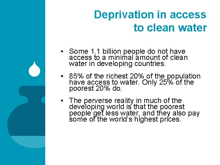 Deprivation in access to clean water • Some 1. 1 billion people do not