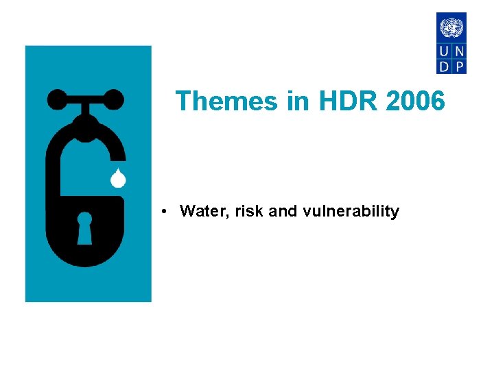 Themes in HDR 2006 • Water, risk and vulnerability 