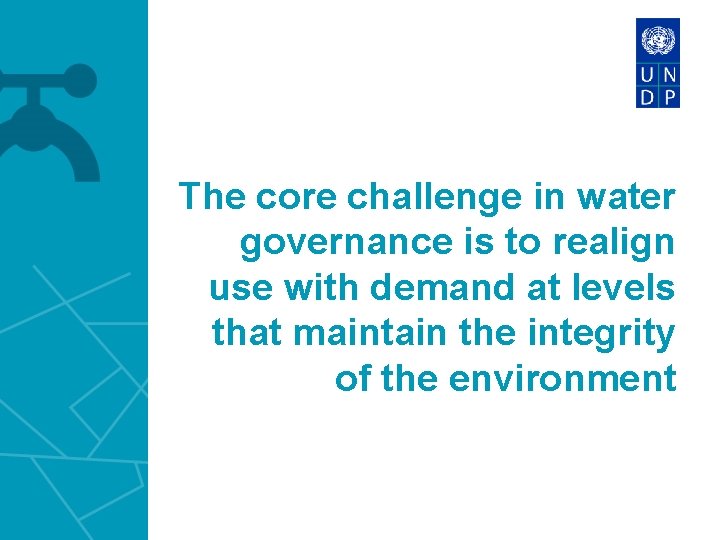 The core challenge in water governance is to realign use with demand at levels
