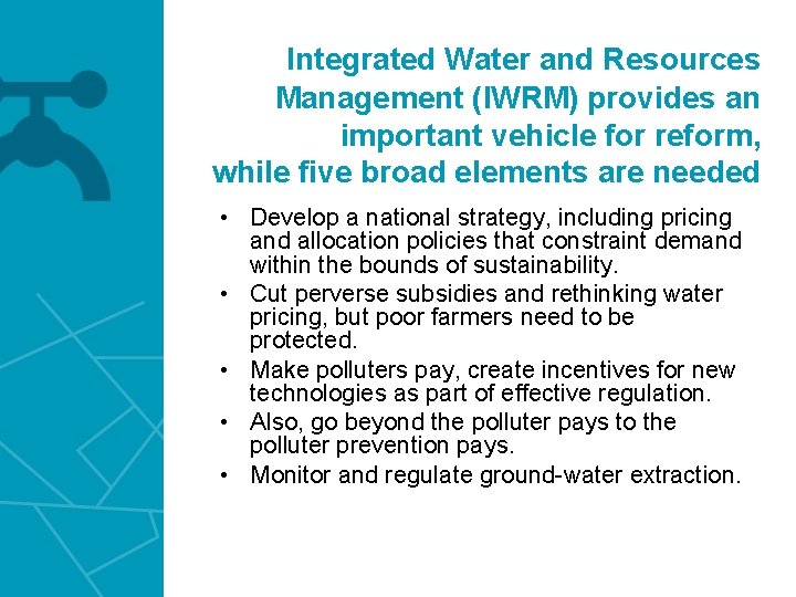 Integrated Water and Resources Management (IWRM) provides an important vehicle for reform, while five