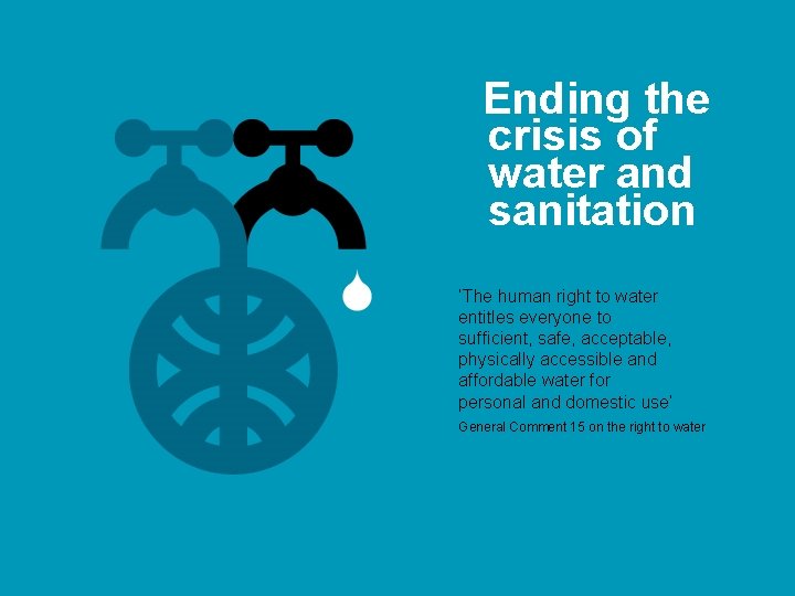 Ending the crisis of water and sanitation ‘The human right to water entitles everyone