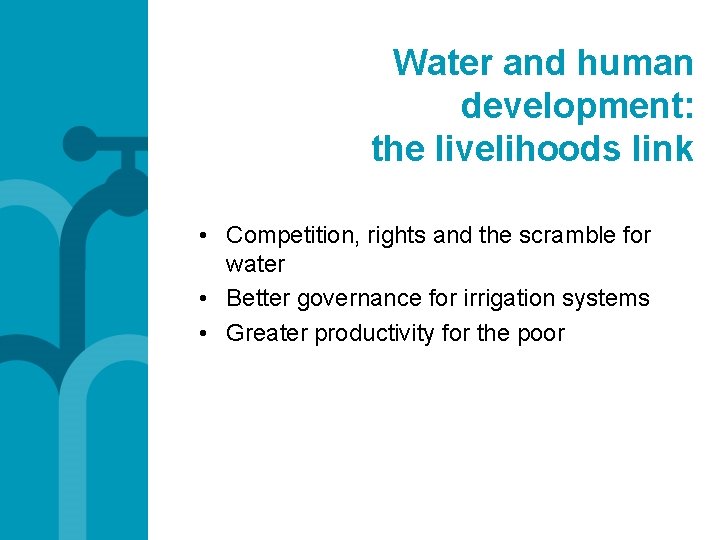 Water and human development: the livelihoods link • Competition, rights and the scramble for