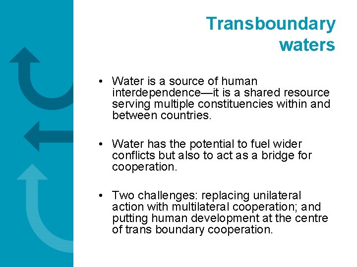 Transboundary waters • Water is a source of human interdependence—it is a shared resource