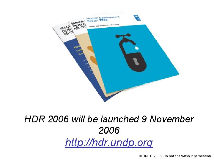 HDR 2006 will be launched 9 November 2006 http: //hdr. undp. org © UNDP