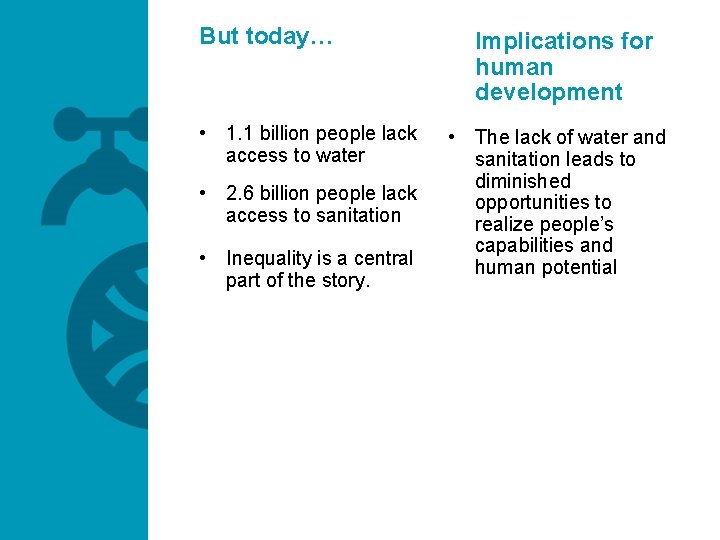 But today… • 1. 1 billion people lack access to water • 2. 6