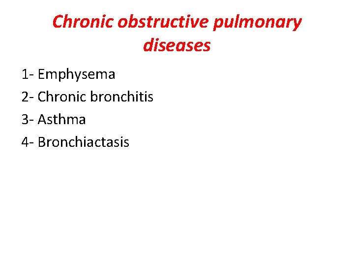 Chronic obstructive pulmonary diseases 1 - Emphysema 2 - Chronic bronchitis 3 - Asthma