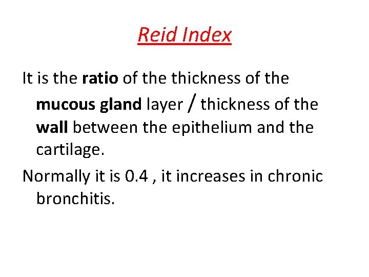 Reid Index It is the ratio of the thickness of the mucous gland layer