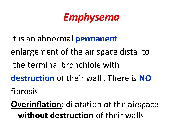 Emphysema It is an abnormal permanent enlargement of the air space distal to the