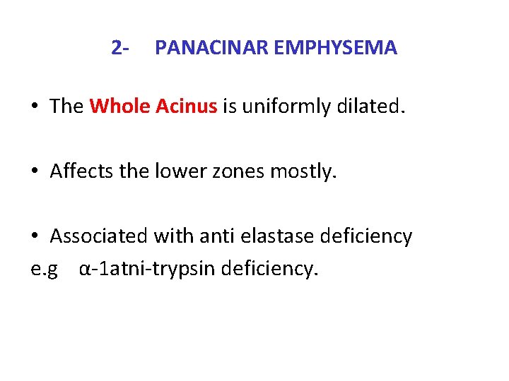 2 - PANACINAR EMPHYSEMA • The Whole Acinus is uniformly dilated. • Affects the