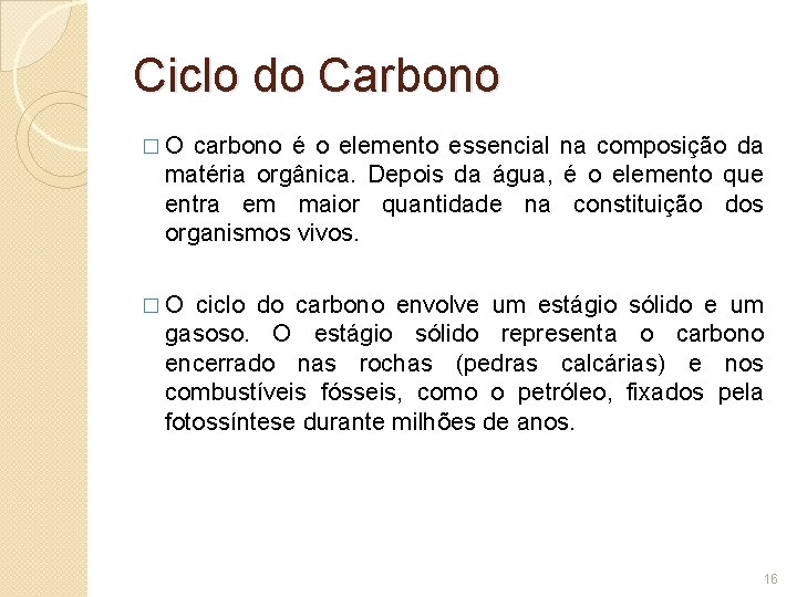 Ciclo do Carbono � O carbono é o elemento essencial na composição da matéria