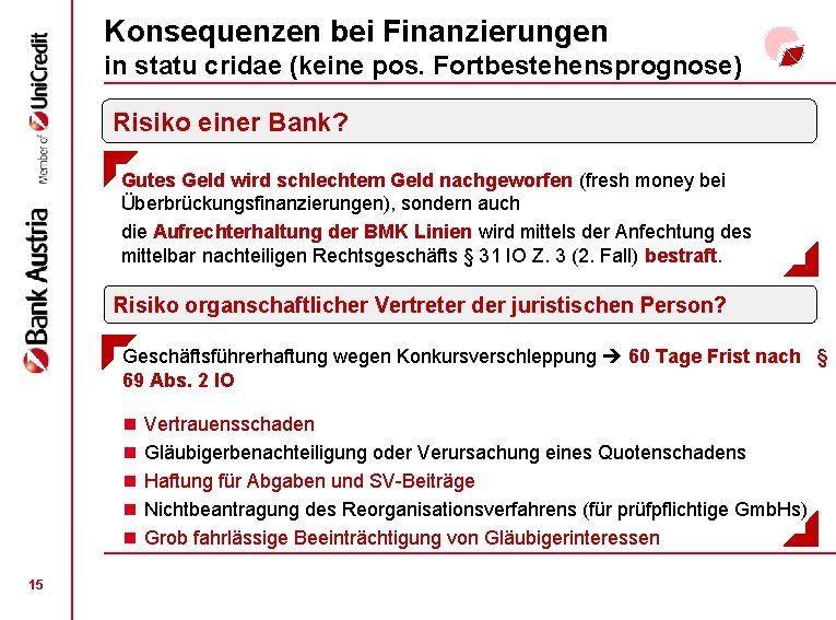 Konsequenzen bei Finanzierungen in statu cridae (keine pos. Fortbestehensprognose) Risiko einer Bank? Gutes Geld