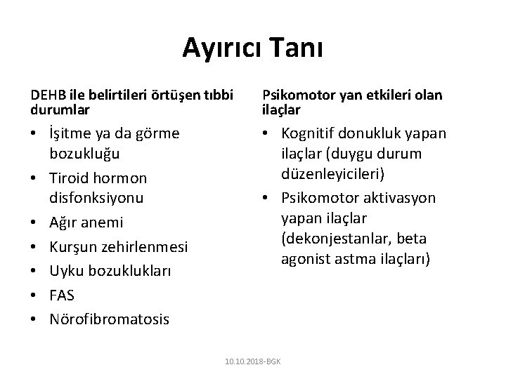 Ayırıcı Tanı DEHB ile belirtileri örtüşen tıbbi durumlar Psikomotor yan etkileri olan ilaçlar •