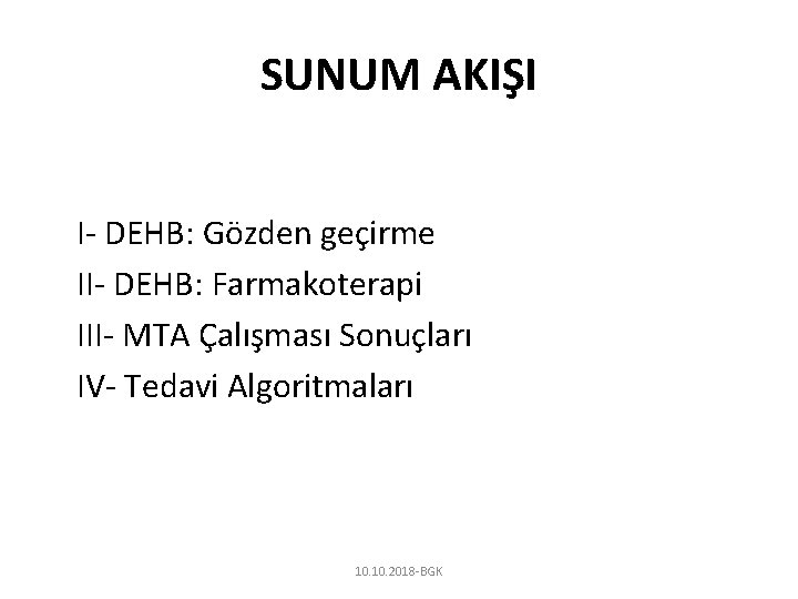 SUNUM AKIŞI I- DEHB: Gözden geçirme II- DEHB: Farmakoterapi III- MTA Çalışması Sonuçları IV-