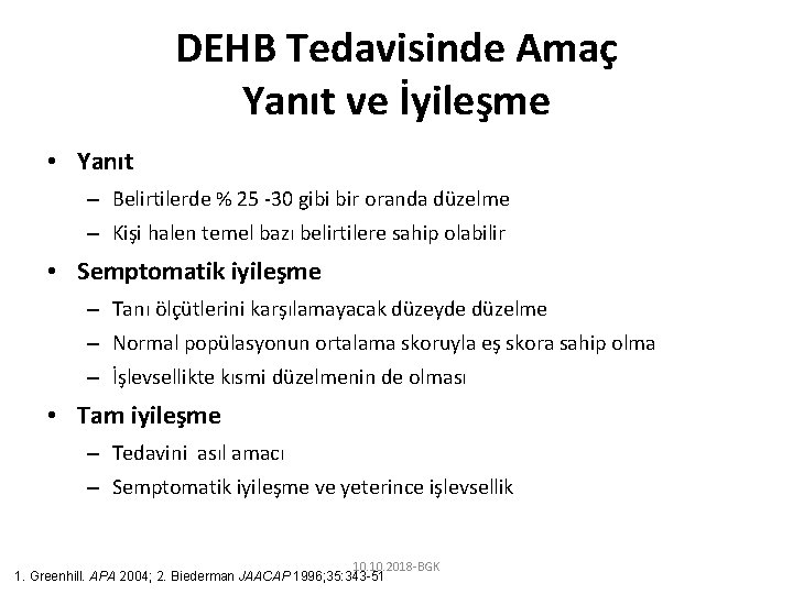 DEHB Tedavisinde Amaç Yanıt ve İyileşme • Yanıt – Belirtilerde % 25 -30 gibi