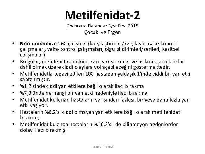 Metilfenidat-2 Cochrane Database Syst Rev. 2018 Çocuk ve Ergen • Non-randomize 260 çalışma. (karşılaştırmalı/karşılaştırmasız