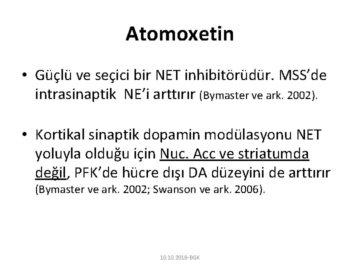 Atomoxetin • Güçlü ve seçici bir NET inhibitörüdür. MSS’de intrasinaptik NE’i arttırır (Bymaster ve