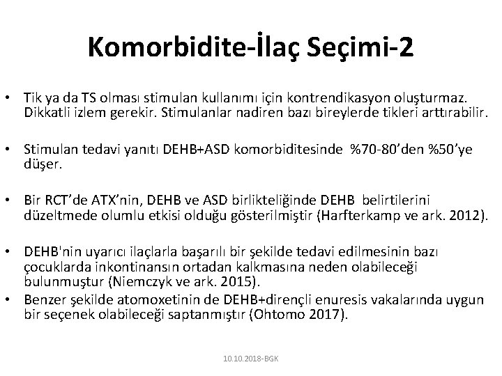 Komorbidite-İlaç Seçimi-2 • Tik ya da TS olması stimulan kullanımı için kontrendikasyon oluşturmaz. Dikkatli