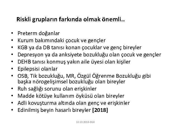 Riskli grupların farkında olmak önemli. . • • • Preterm doğanlar Kurum bakımındaki çocuk