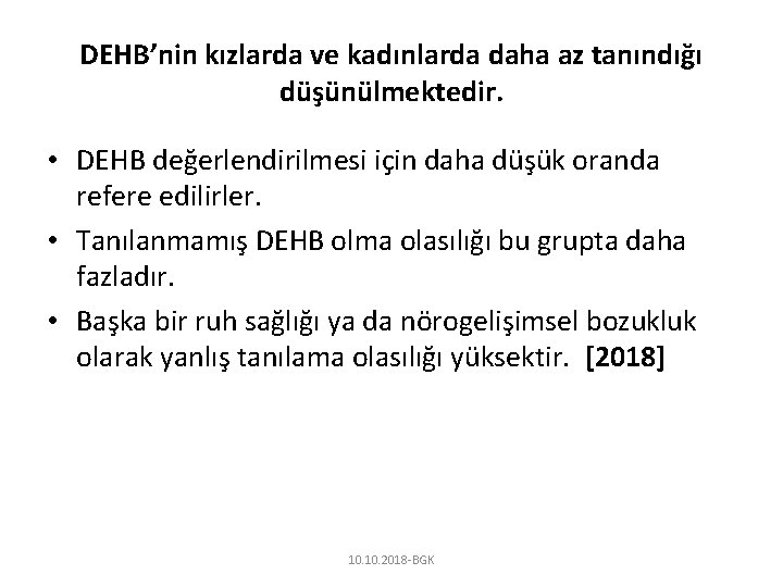 DEHB’nin kızlarda ve kadınlarda daha az tanındığı düşünülmektedir. • DEHB değerlendirilmesi için daha düşük