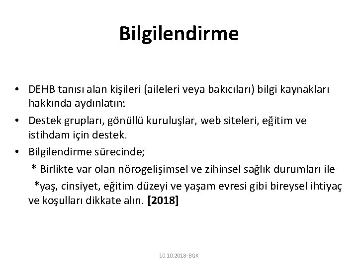 Bilgilendirme • DEHB tanısı alan kişileri (aileleri veya bakıcıları) bilgi kaynakları hakkında aydınlatın: •