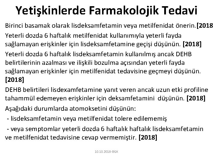 Yetişkinlerde Farmakolojik Tedavi Birinci basamak olarak lisdeksamfetamin veya metilfenidat önerin. [2018 Yeterli dozda 6