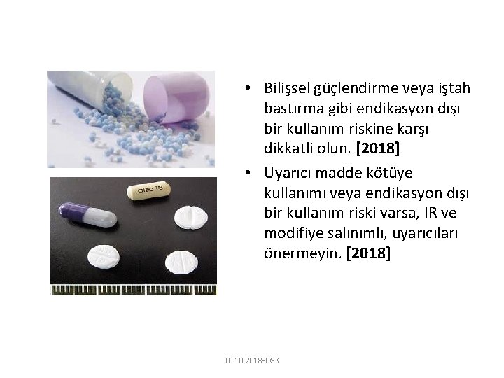  • Bilişsel güçlendirme veya iştah bastırma gibi endikasyon dışı bir kullanım riskine karşı