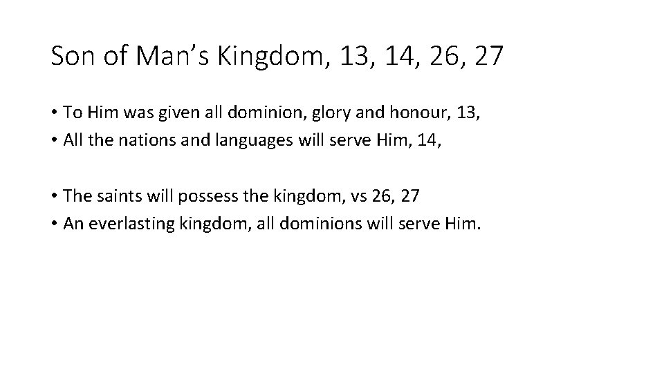 Son of Man’s Kingdom, 13, 14, 26, 27 • To Him was given all