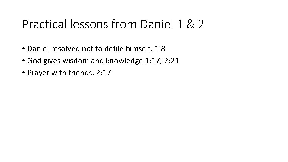 Practical lessons from Daniel 1 & 2 • Daniel resolved not to defile himself.