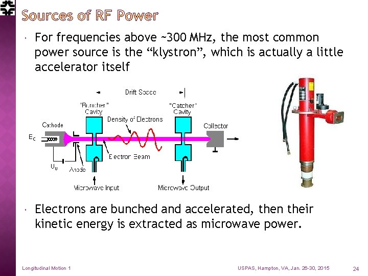  For frequencies above ~300 MHz, the most common power source is the “klystron”,