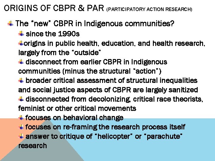 ORIGINS OF CBPR & PAR (PARTICIPATORY ACTION RESEARCH) The “new” CBPR in Indigenous communities?