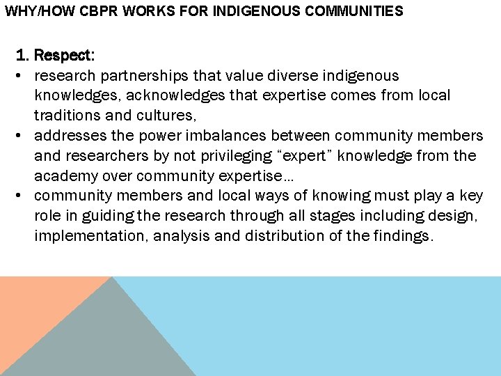 WHY/HOW CBPR WORKS FOR INDIGENOUS COMMUNITIES 1. Respect: • research partnerships that value diverse