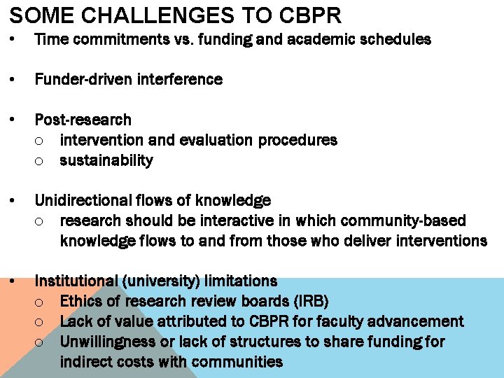 SOME CHALLENGES TO CBPR • Time commitments vs. funding and academic schedules • Funder-driven