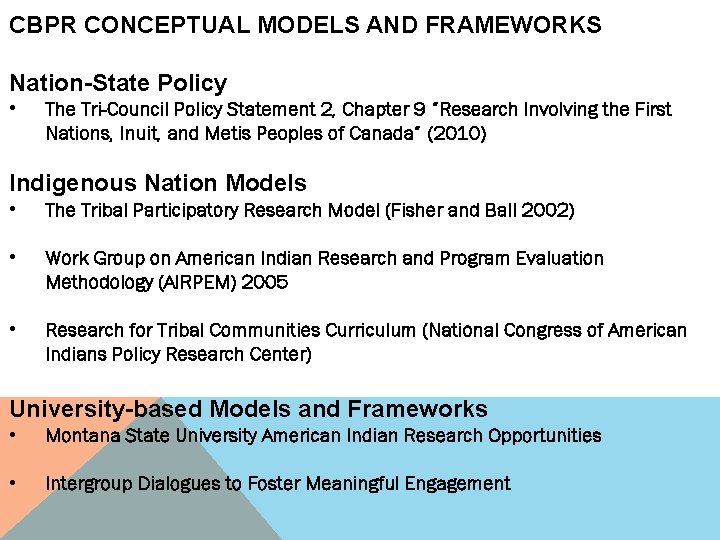 CBPR CONCEPTUAL MODELS AND FRAMEWORKS Nation-State Policy • The Tri-Council Policy Statement 2, Chapter