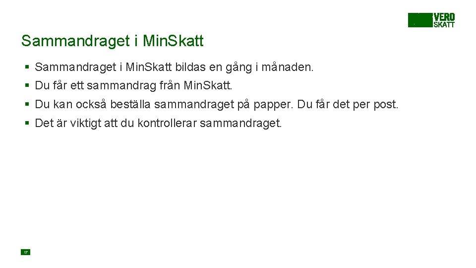 Sammandraget i Min. Skatt § Sammandraget i Min. Skatt bildas en gång i månaden.