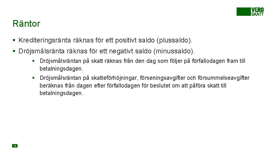 Räntor § Krediteringsränta räknas för ett positivt saldo (plussaldo). § Dröjsmålsränta räknas för ett