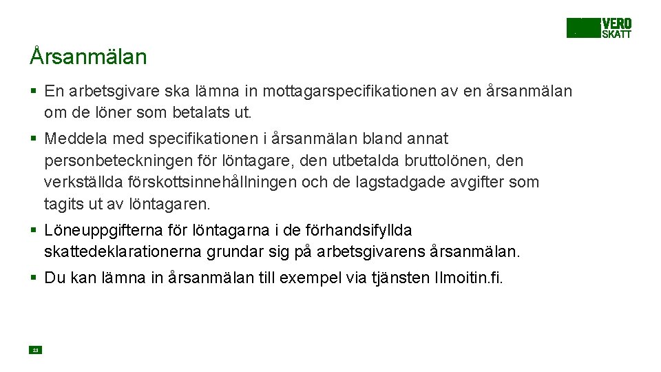 Årsanmälan § En arbetsgivare ska lämna in mottagarspecifikationen av en årsanmälan om de löner