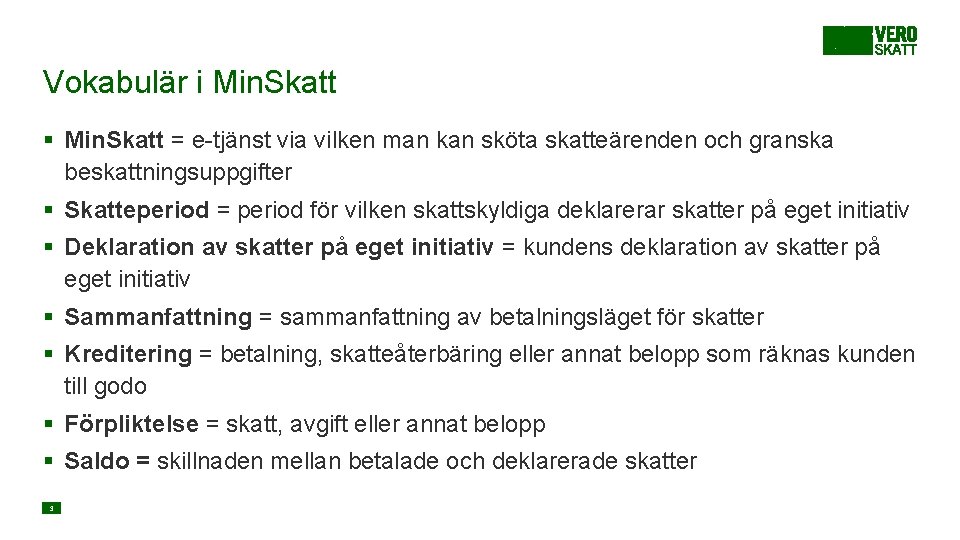 Vokabulär i Min. Skatt § Min. Skatt = e-tjänst via vilken man kan sköta