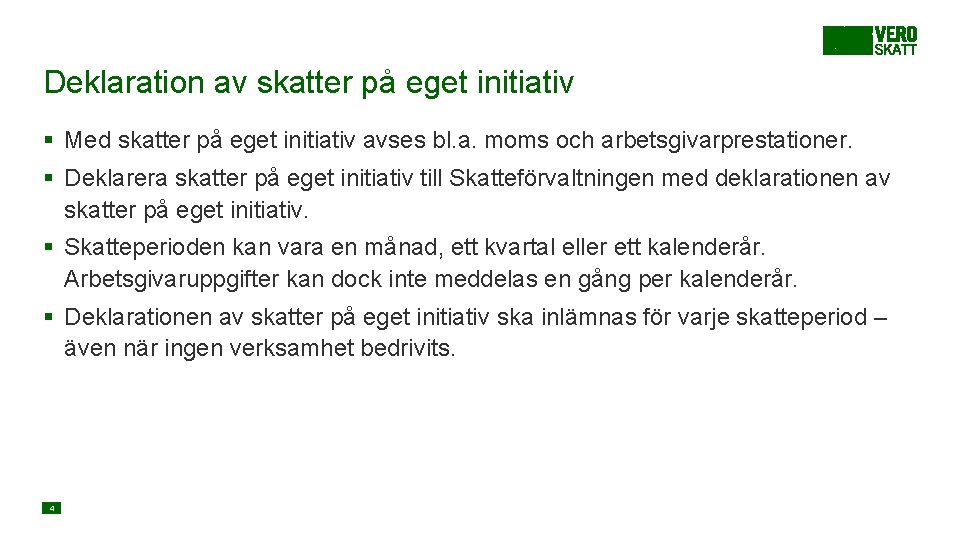 Deklaration av skatter på eget initiativ § Med skatter på eget initiativ avses bl.