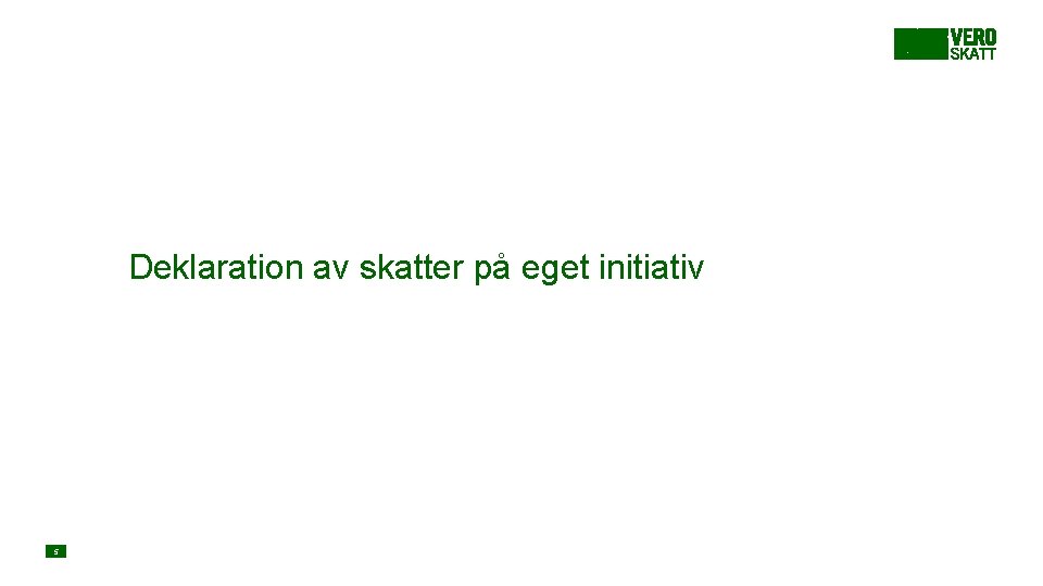 Deklaration av skatter på eget initiativ 5 