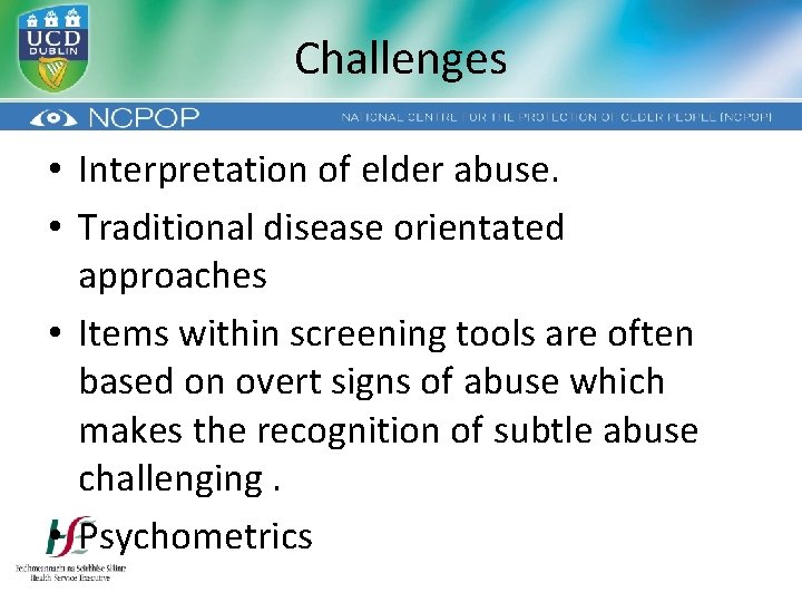 Challenges • Interpretation of elder abuse. • Traditional disease orientated approaches • Items within