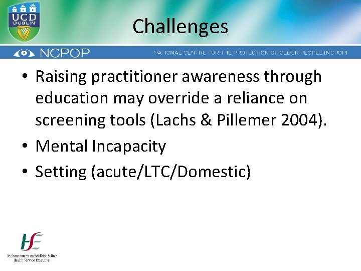 Challenges • Raising practitioner awareness through education may override a reliance on screening tools