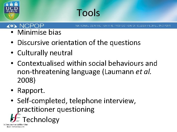 Tools Minimise bias Discursive orientation of the questions Culturally neutral Contextualised within social behaviours