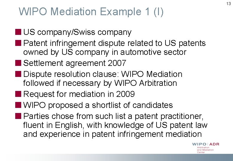 WIPO Mediation Example 1 (I) US company/Swiss company Patent infringement dispute related to US