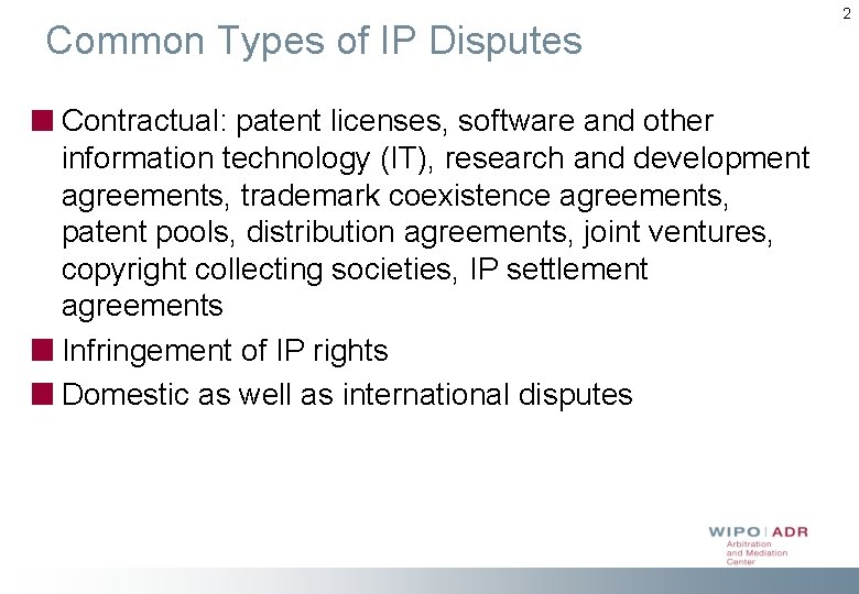 Common Types of IP Disputes Contractual: patent licenses, software and other information technology (IT),