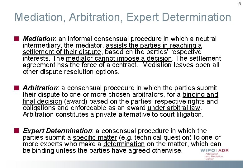 5 Mediation, Arbitration, Expert Determination Mediation: an informal consensual procedure in which a neutral