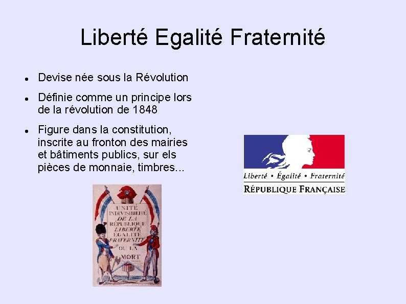 Liberté Egalité Fraternité Devise née sous la Révolution Définie comme un principe lors de