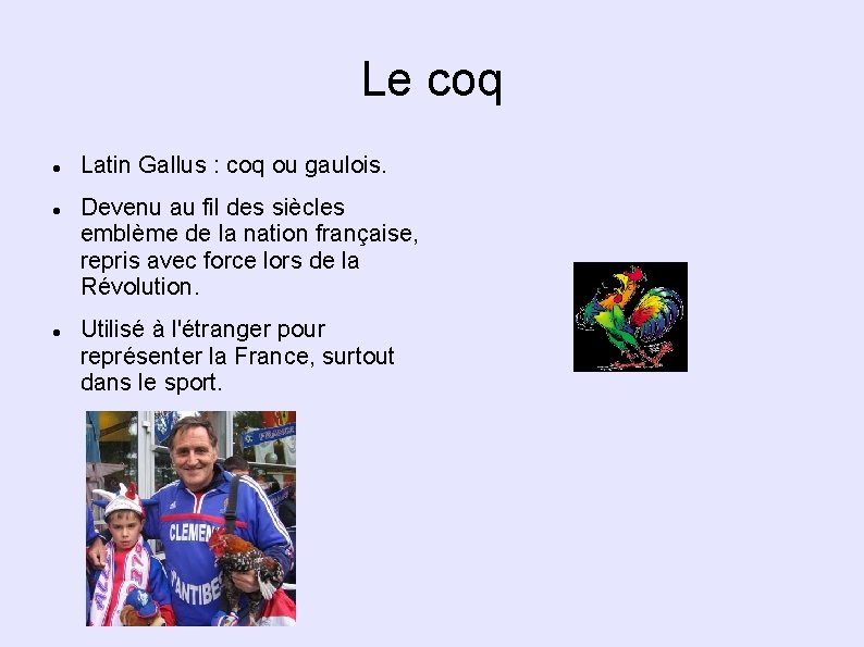 Le coq Latin Gallus : coq ou gaulois. Devenu au fil des siècles emblème