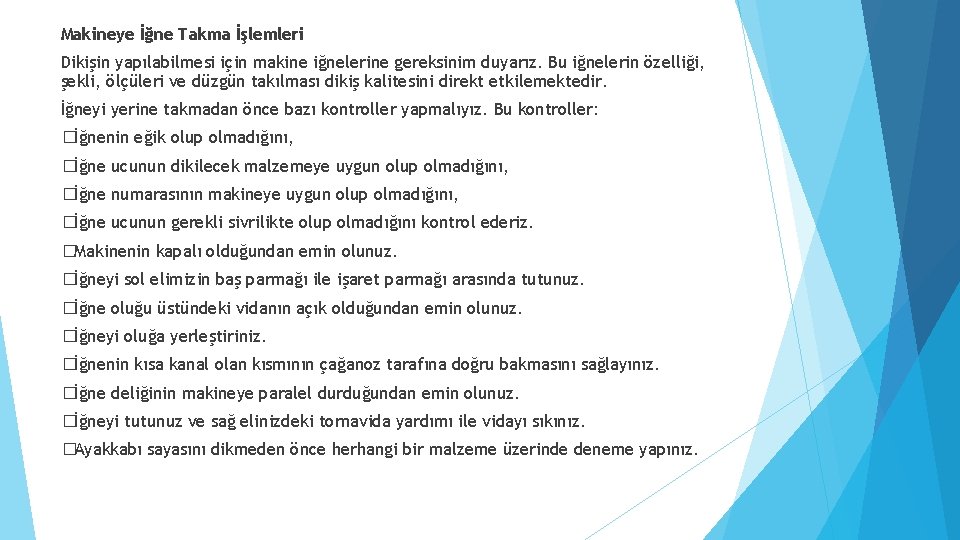 Makineye İğne Takma İşlemleri Dikişin yapılabilmesi için makine iğnelerine gereksinim duyarız. Bu iğnelerin özelliği,